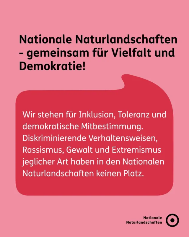 Die Nationalen Naturlandschaften stehen für Vielfalt und Demokratie! 🌿

Wir laden alle Menschen ein, faszinierende Natur zu bewahren, Freude in und mit ihr zu erleben und die Zukunft nachhaltig sowie klimaneutral zu gestalten. 🌱

Das Erleben der Natur sowie ein gemeinsames Engagement für den Schutz der Natur und eine nachhaltige Entwicklung ihrer Region gibt Menschen Kraft und auch Orientierung. Denn hier können Menschen aktiv selbst handeln und gemeinsam mit anderen zur Bewältigung der Krisen beitragen. 🤝 

Eine Ausgrenzung einzelner Menschen oder Gruppen von Menschen finden wir aus vielen Gründen falsch. Sie ist nicht vereinbar mit den Grundsätzen der Demokratie und dem Grundgesetz. Sie zerstört jede Chance, die großen Herausforderungen unserer Zeit zu lösen, wie den Erhalt der biologischen Vielfalt und die Klimaveränderungen. Nur durch gemeinsames Engagement mit klaren Zielen können wir diese Krisen bewältigen. 💚

#nnl #nationalenaturlandschaften #vielfaltbewahren #demokratie #vielfalt

📷 Fotos:
Bild 2: © Pexels/Ricky Reimer
Bild 3: © VDN-Fotoportal/Volkmar Brockhaus
Bild 4: © NNL e.V./Stephanie Schubert
Bild 5 und 6: © VDN-Fotoportal/Jens Becker
Bild 7: © VDN-Fotoportal/Tim Ruben Weimer
Bild 8: © NNL/Schutter